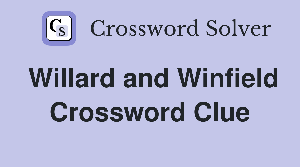 Willard and Winfield Crossword Clue