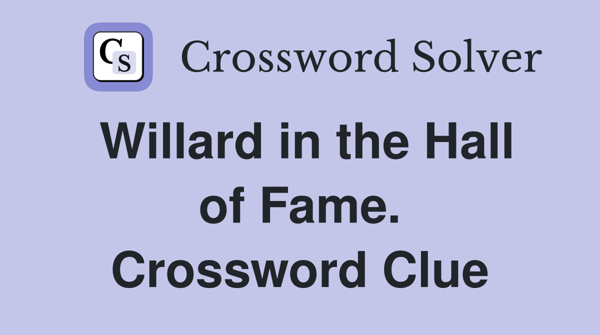 Willard in the Hall of Fame. Crossword Clue