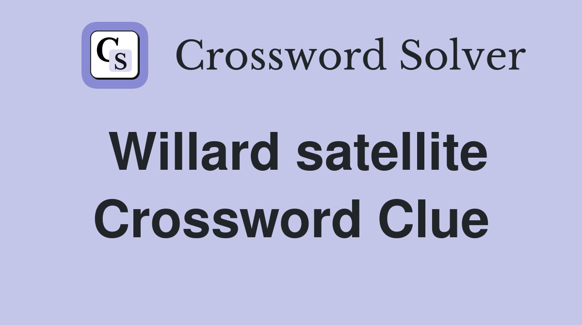 Willard satellite Crossword Clue