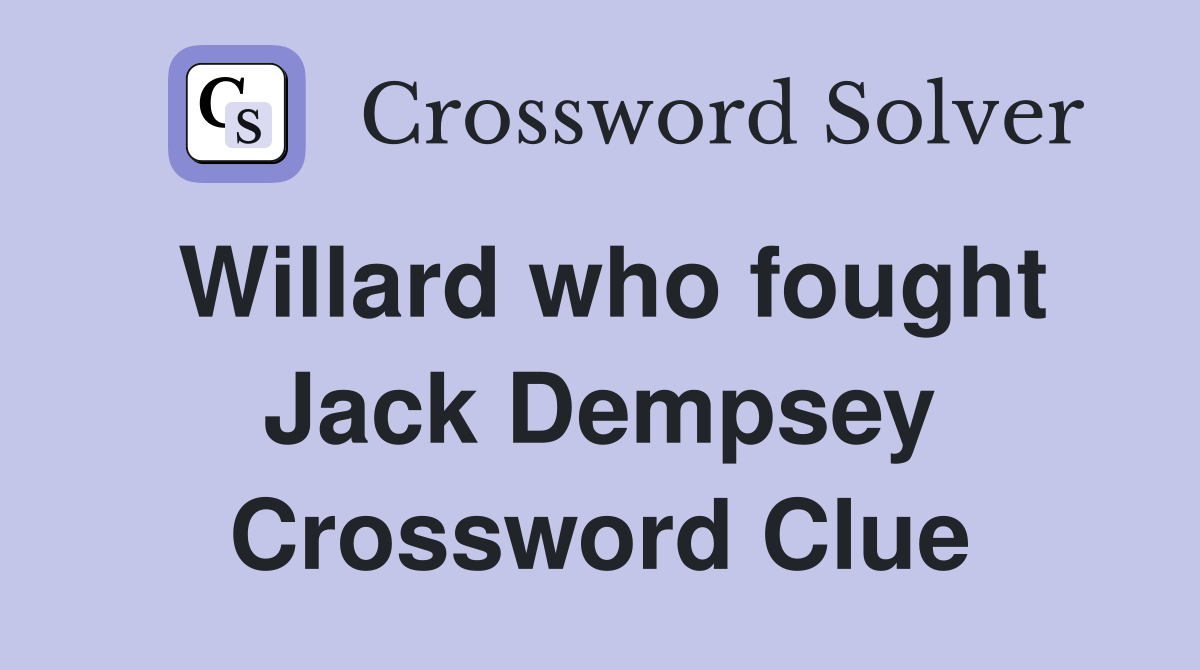 Willard who fought Jack Dempsey Crossword Clue