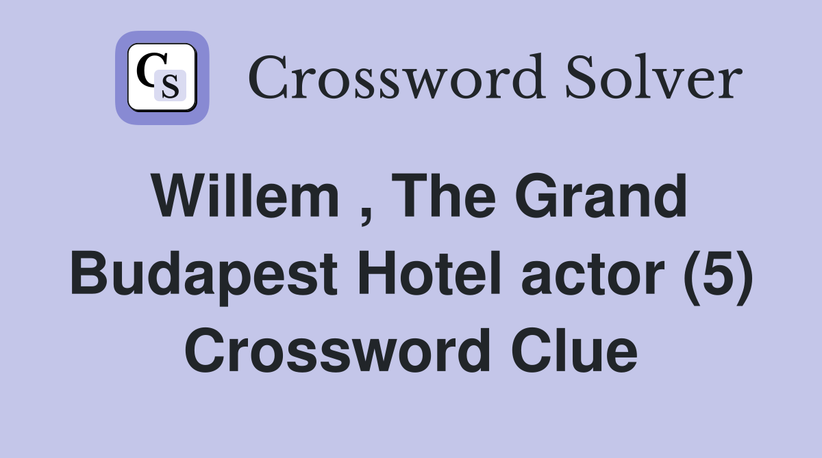 Willem , The Grand Budapest Hotel actor (5) Crossword Clue