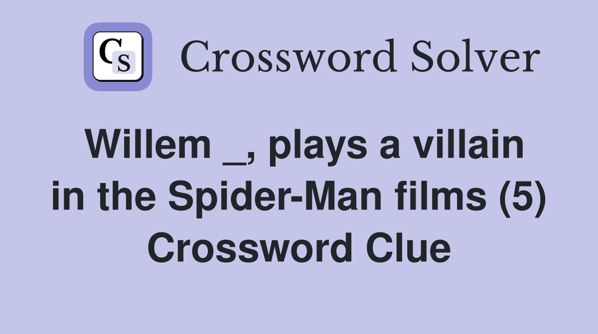 Willem _, plays a villain in the Spider-Man films (5) Crossword Clue
