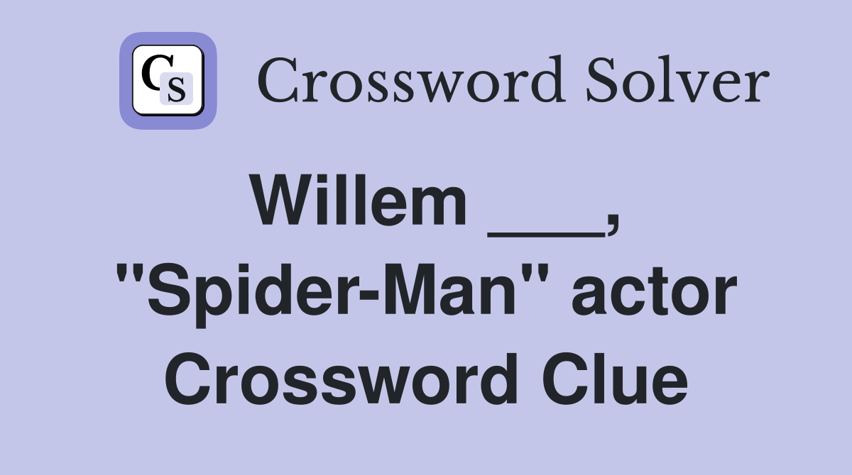Willem ___, "Spider-Man" actor Crossword Clue