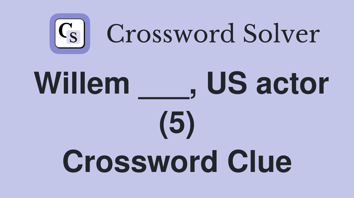 Willem ___, US actor (5) Crossword Clue
