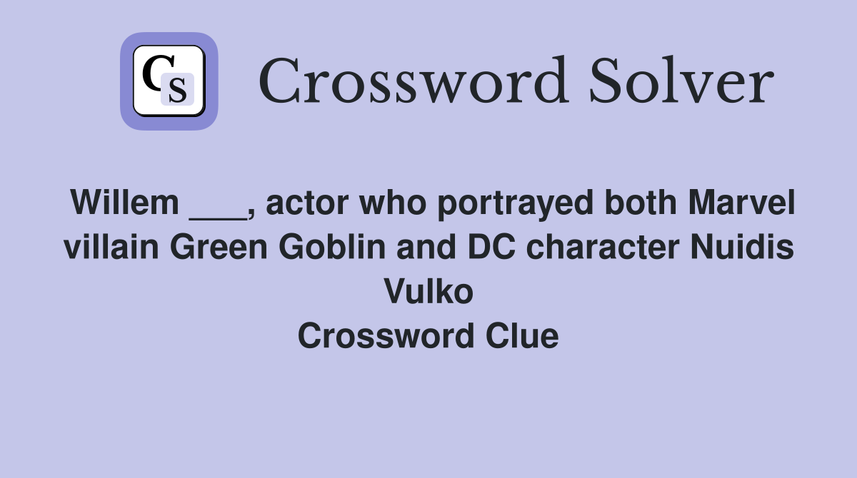 Willem ___, actor who portrayed both Marvel villain Green Goblin and DC character Nuidis Vulko Crossword Clue