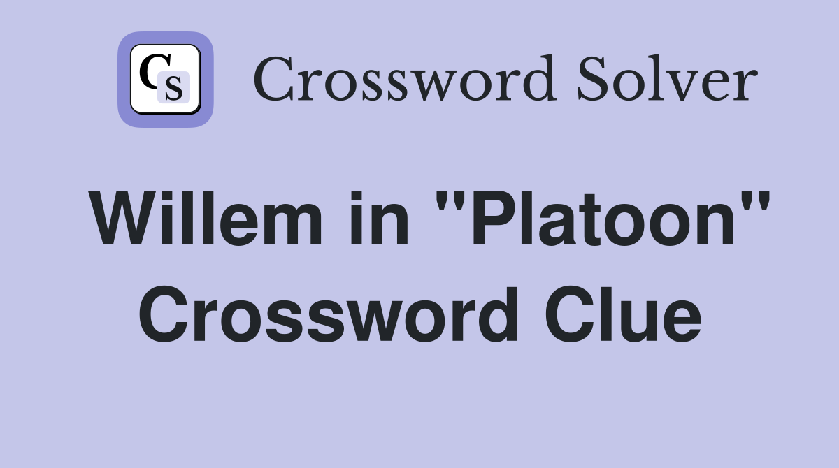 Willem in "Platoon" Crossword Clue