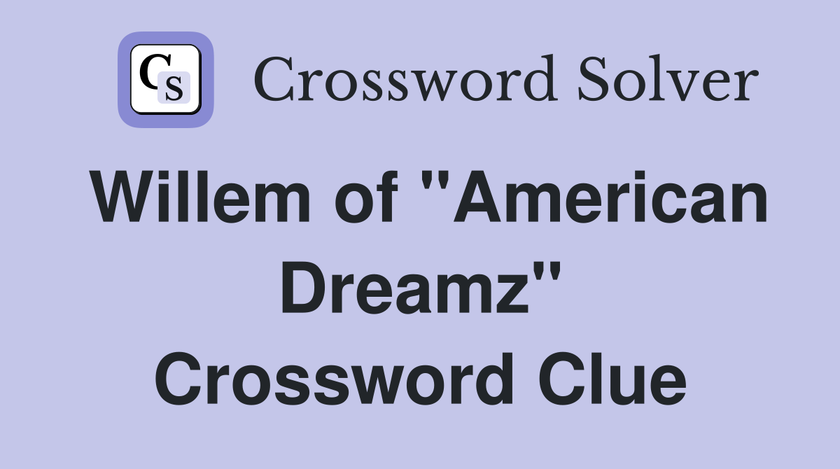 Willem of "American Dreamz" Crossword Clue