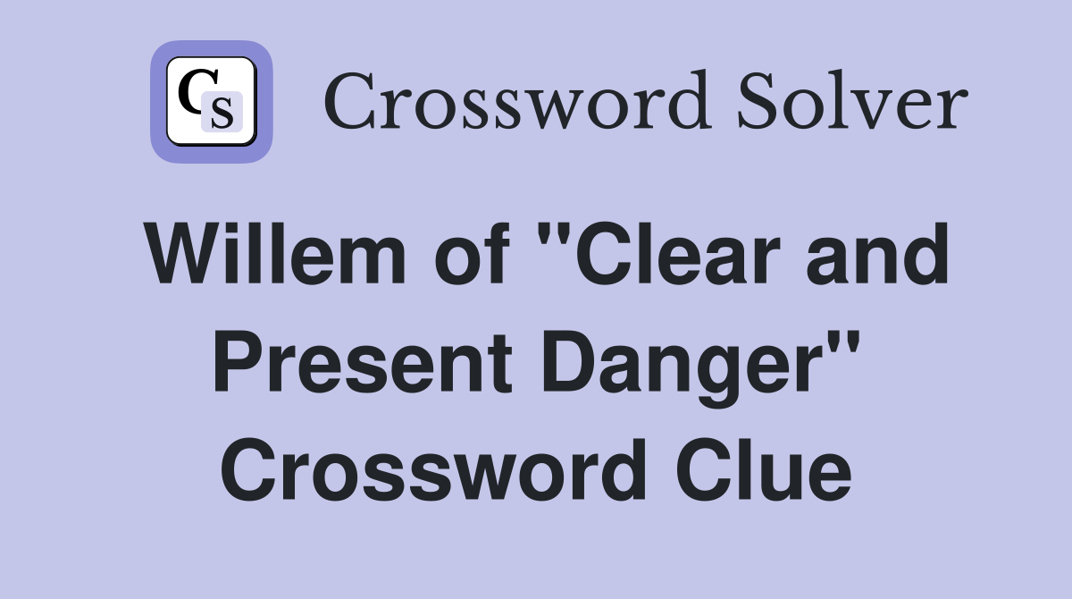 Willem of "Clear and Present Danger" Crossword Clue