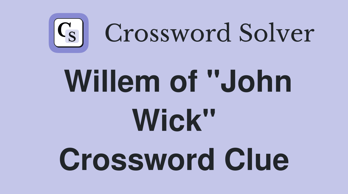 Willem of "John Wick" Crossword Clue