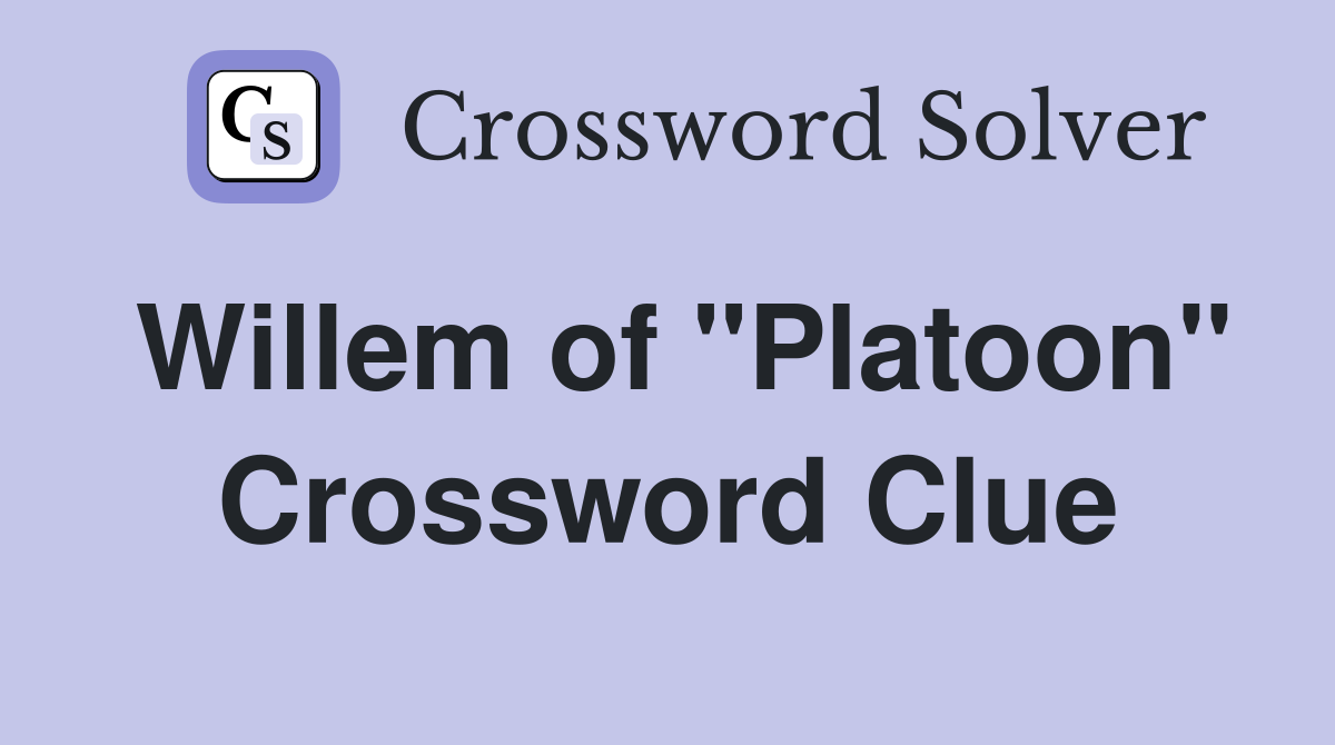 Willem of "Platoon" Crossword Clue