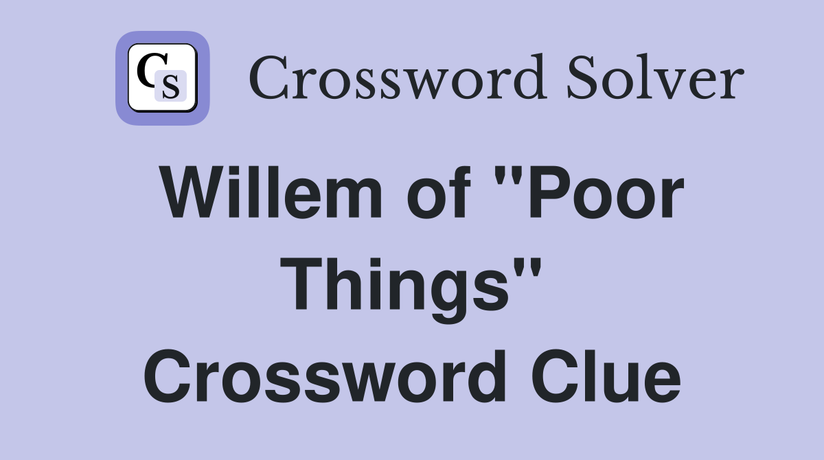 Willem of "Poor Things" Crossword Clue