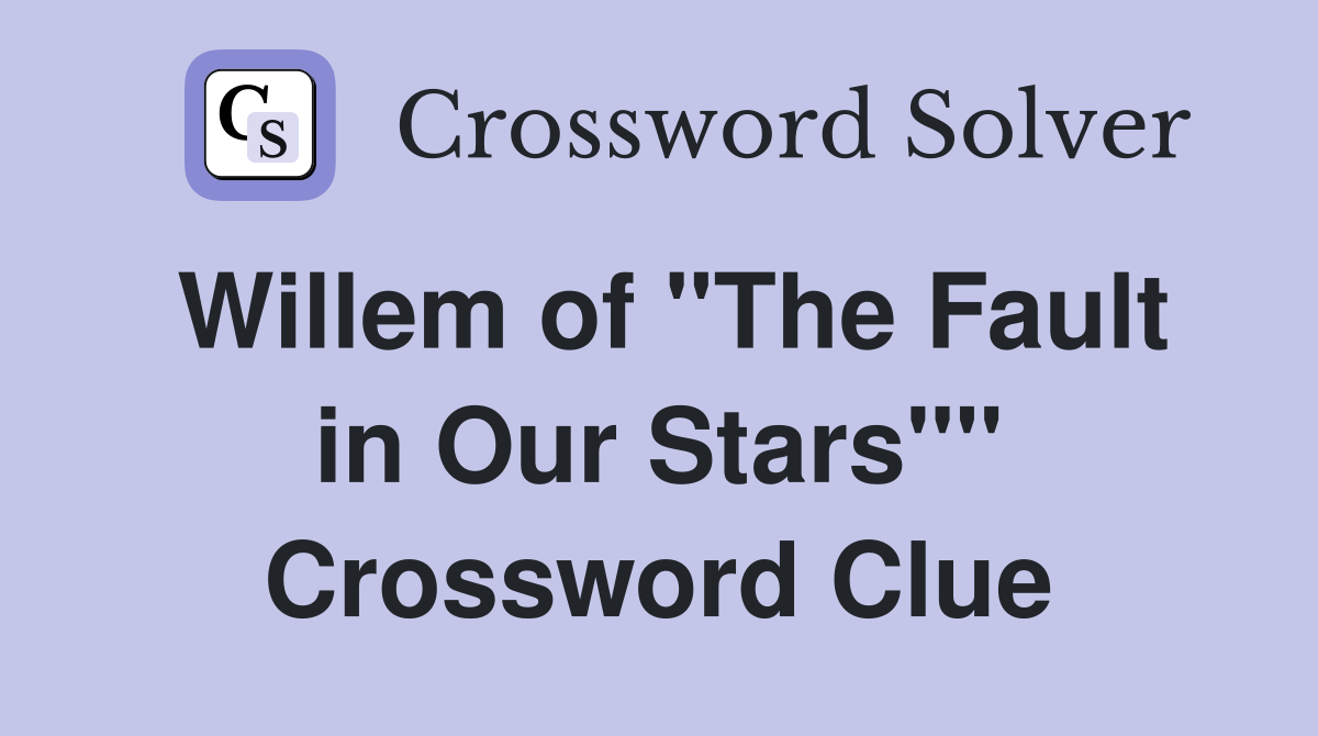 Willem of "The Fault in Our Stars"" Crossword Clue