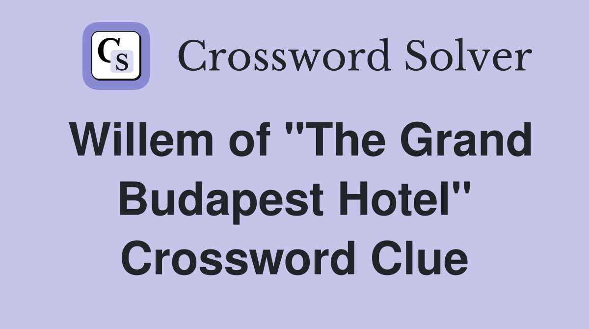 Willem of "The Grand Budapest Hotel" Crossword Clue