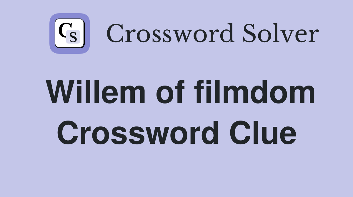 Willem of filmdom Crossword Clue