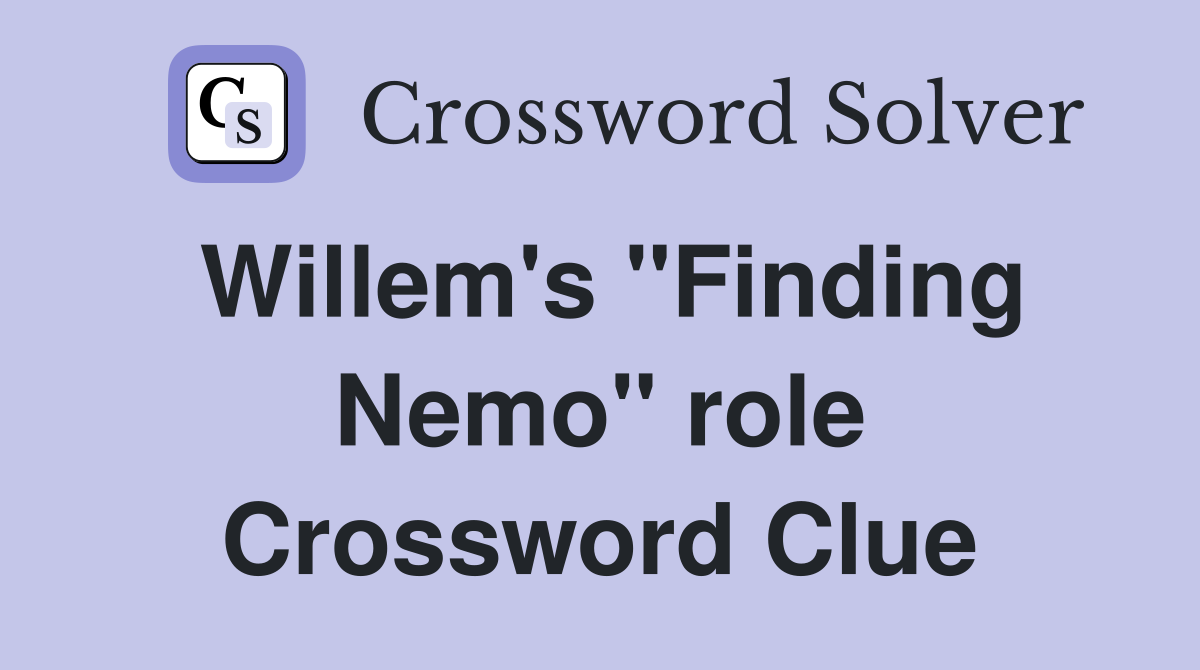 Willem's "Finding Nemo" role Crossword Clue