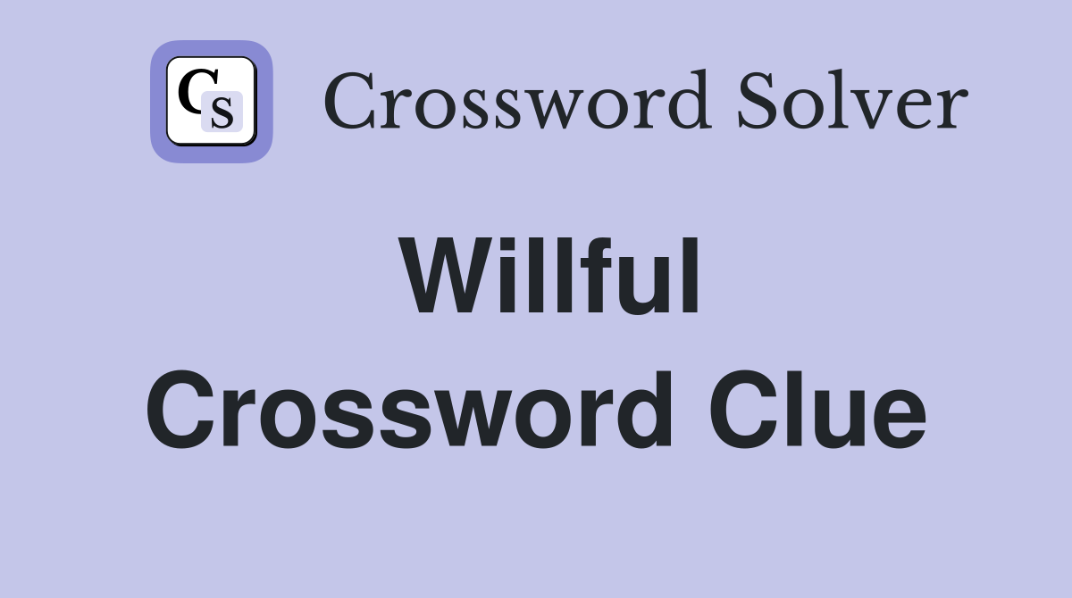 Willful Crossword Clue