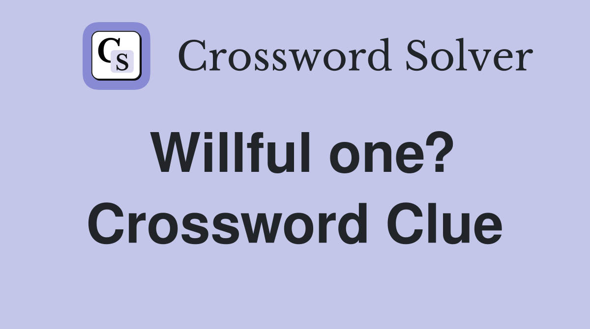 Willful one? Crossword Clue
