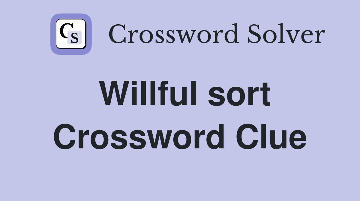 Willful sort Crossword Clue
