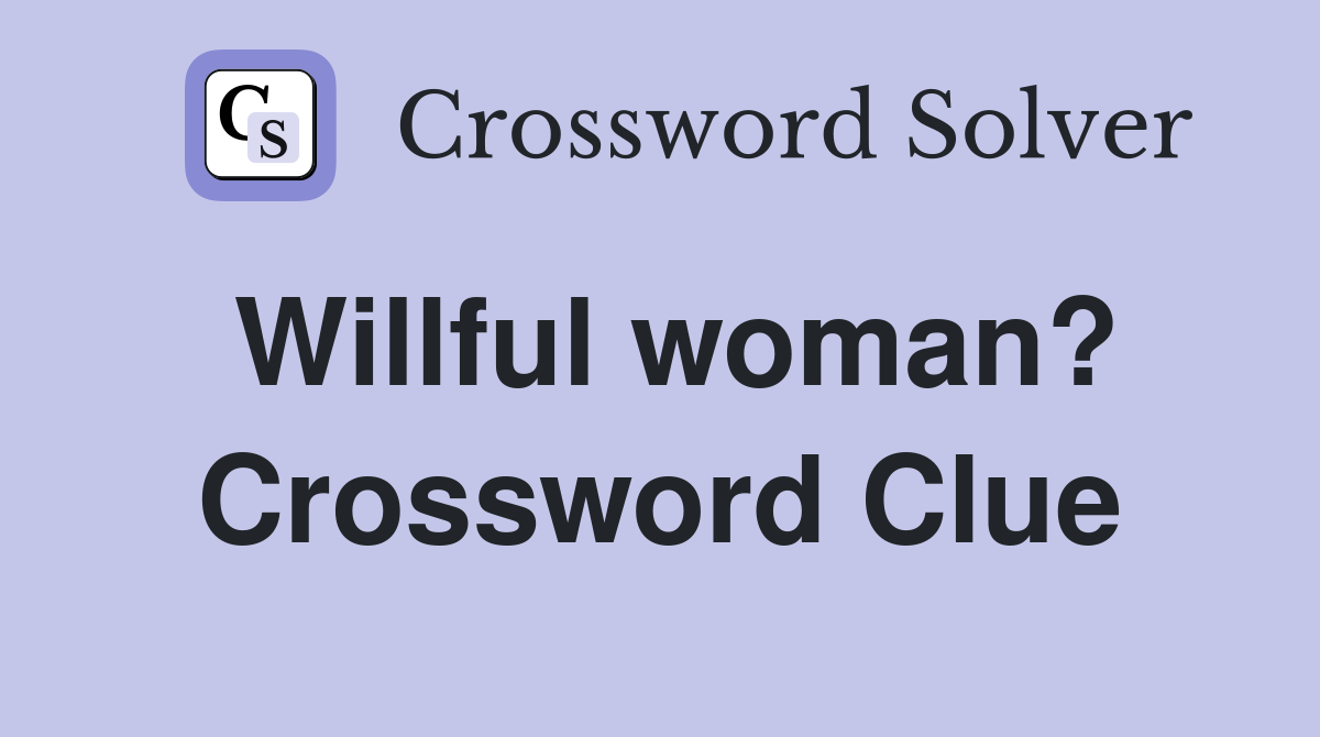 Willful woman? Crossword Clue