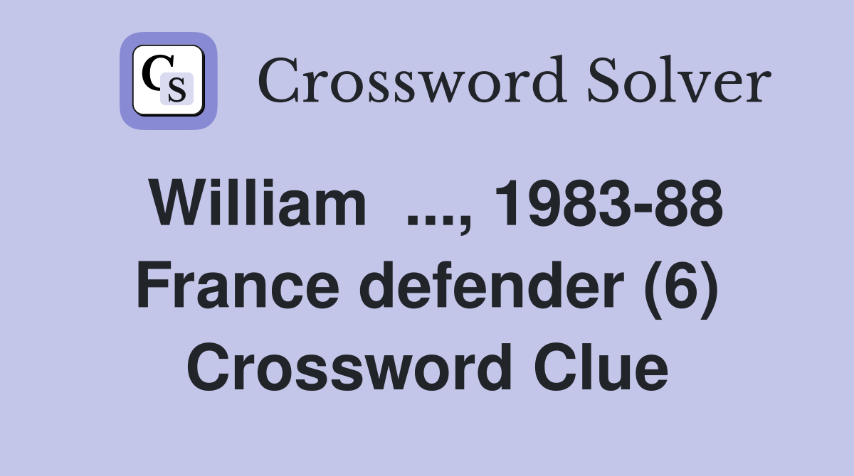 William  ..., 1983-88 France defender (6) Crossword Clue