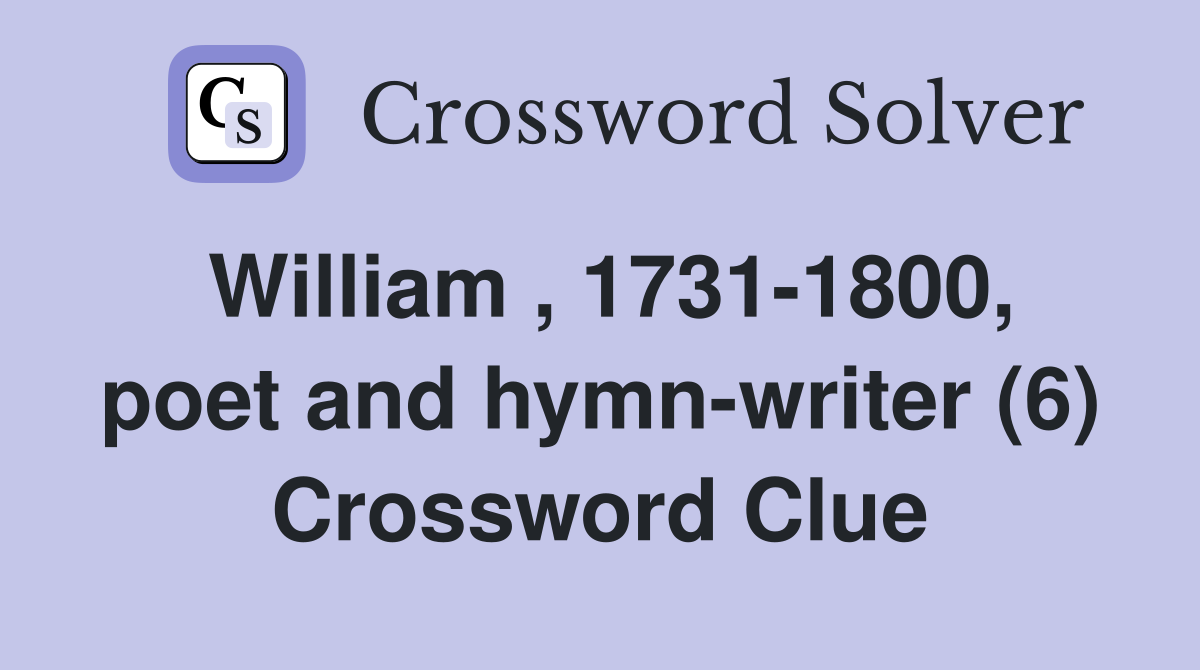 William , 1731-1800, poet and hymn-writer (6) Crossword Clue