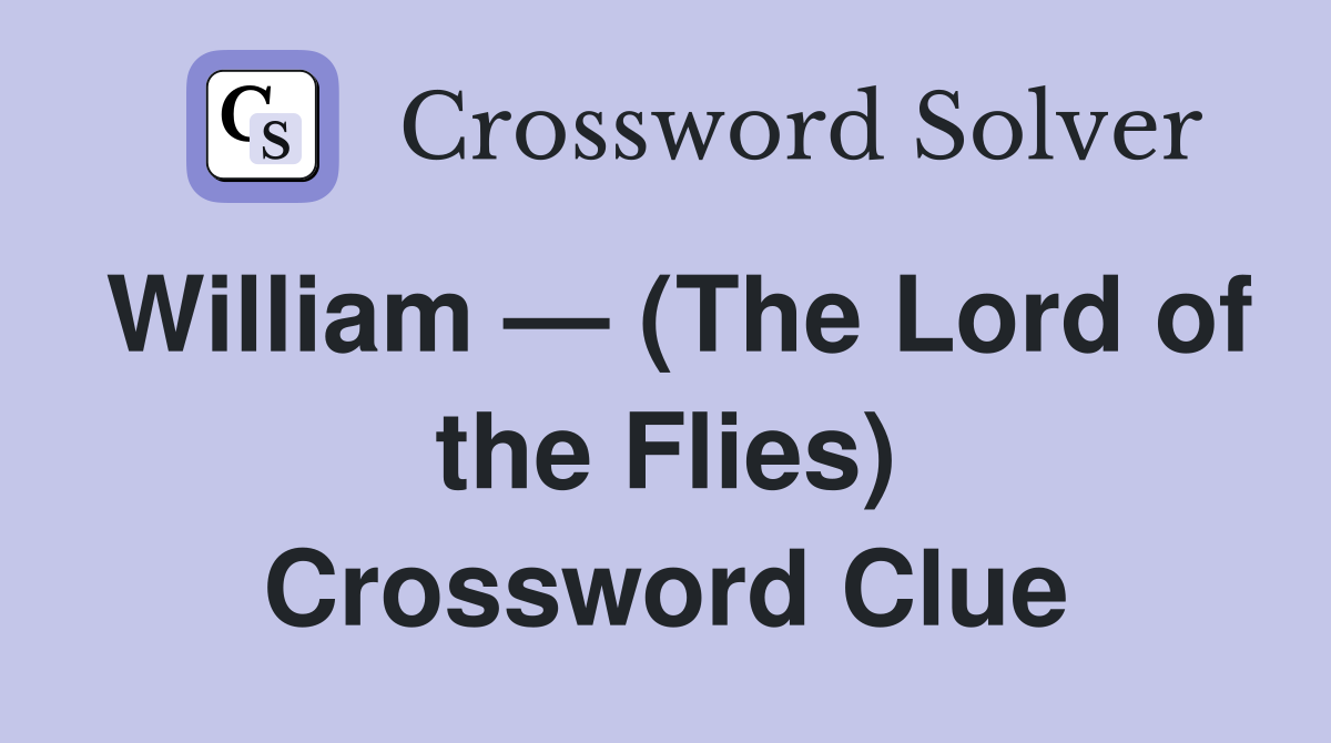 William — (The Lord of the Flies) Crossword Clue