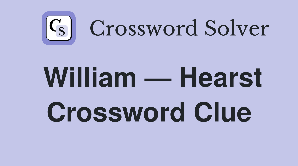 William — Hearst Crossword Clue