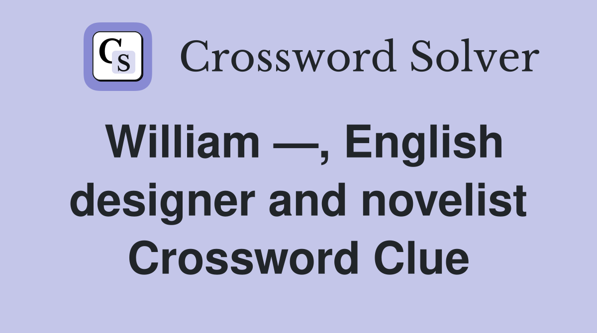 William —, English designer and novelist Crossword Clue