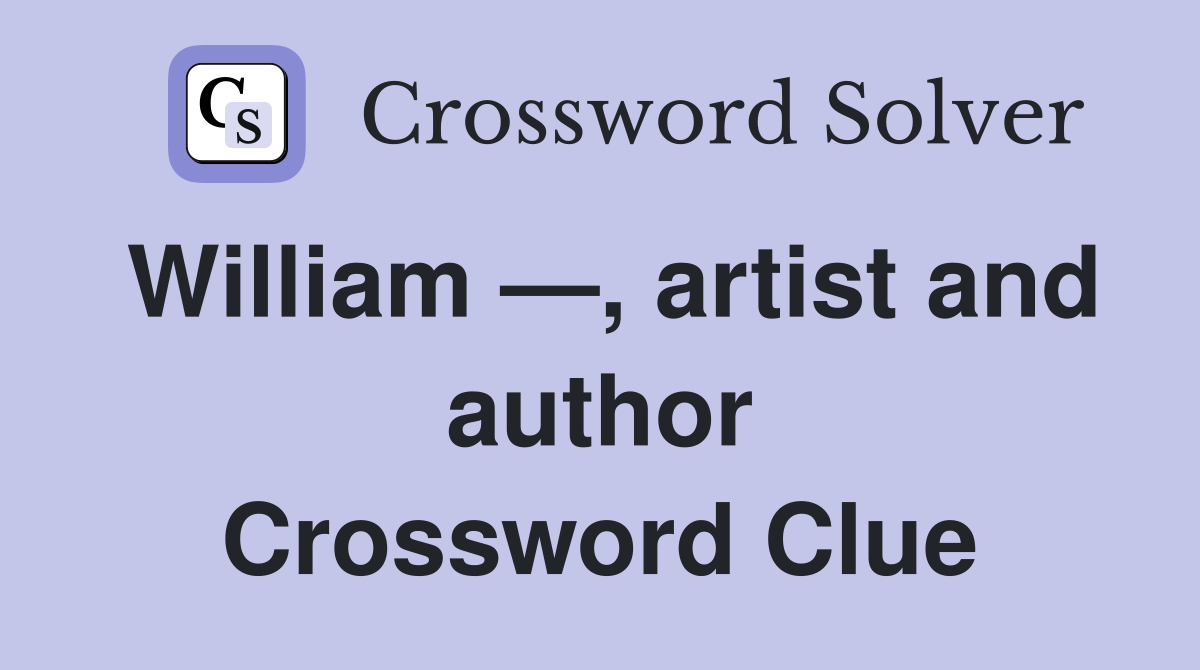 William —, artist and author Crossword Clue