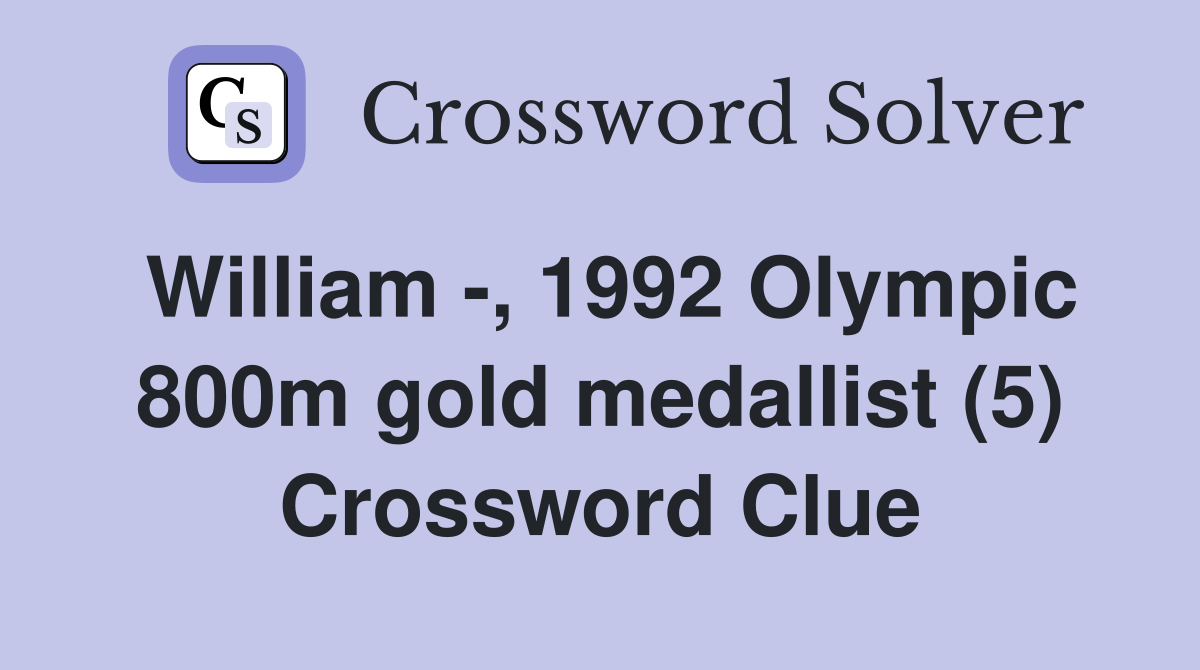 William -, 1992 Olympic 800m gold medallist (5) Crossword Clue