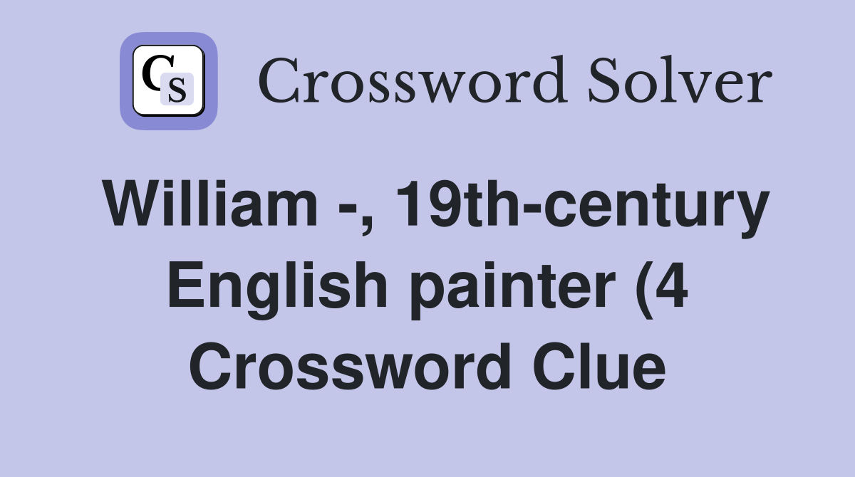 William 19th century English painter (4) Crossword Clue Answers William 19th century English painter (4) Crossword Clue Answers