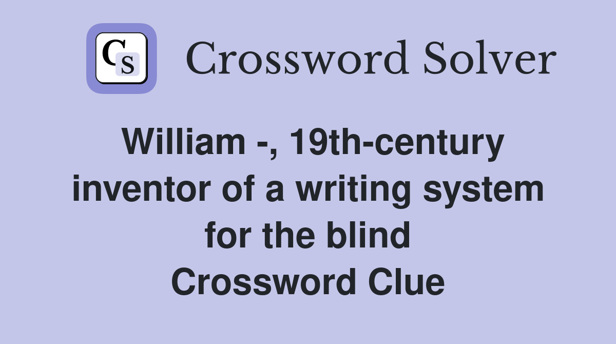 William 19th century inventor of a writing system for the blind