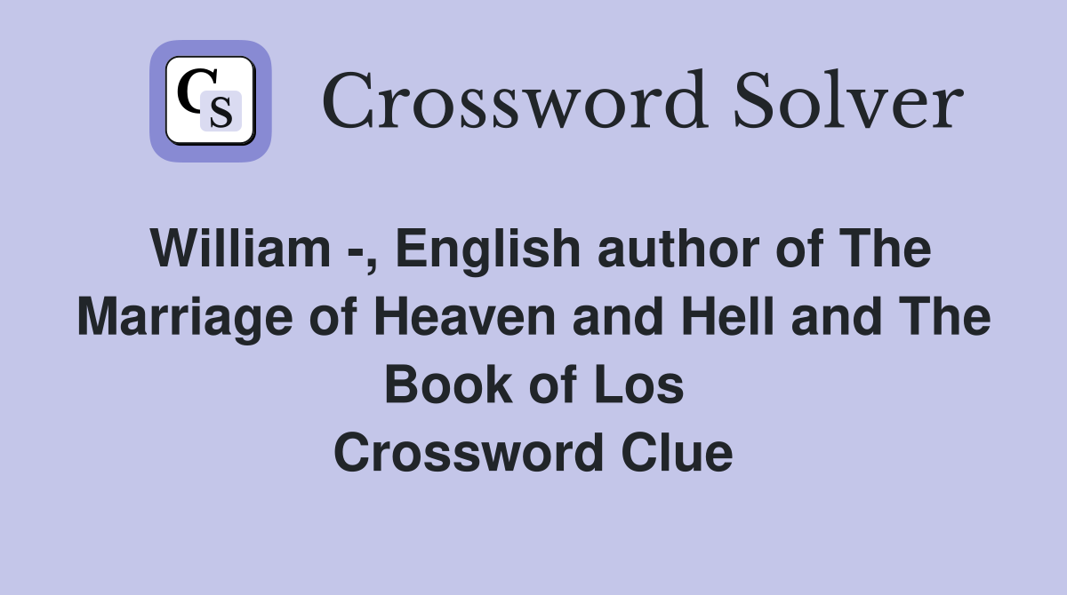 William -, English author of The Marriage of Heaven and Hell and The Book of Los Crossword Clue