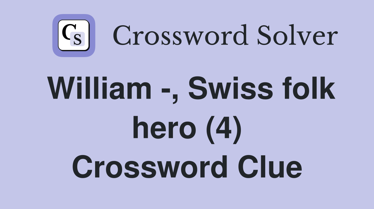 William -, Swiss folk hero (4) Crossword Clue