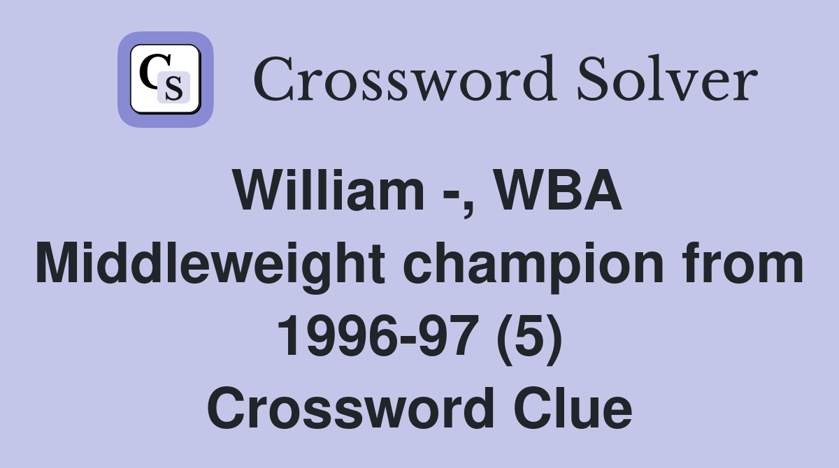 William -, WBA Middleweight champion from 1996-97 (5) Crossword Clue