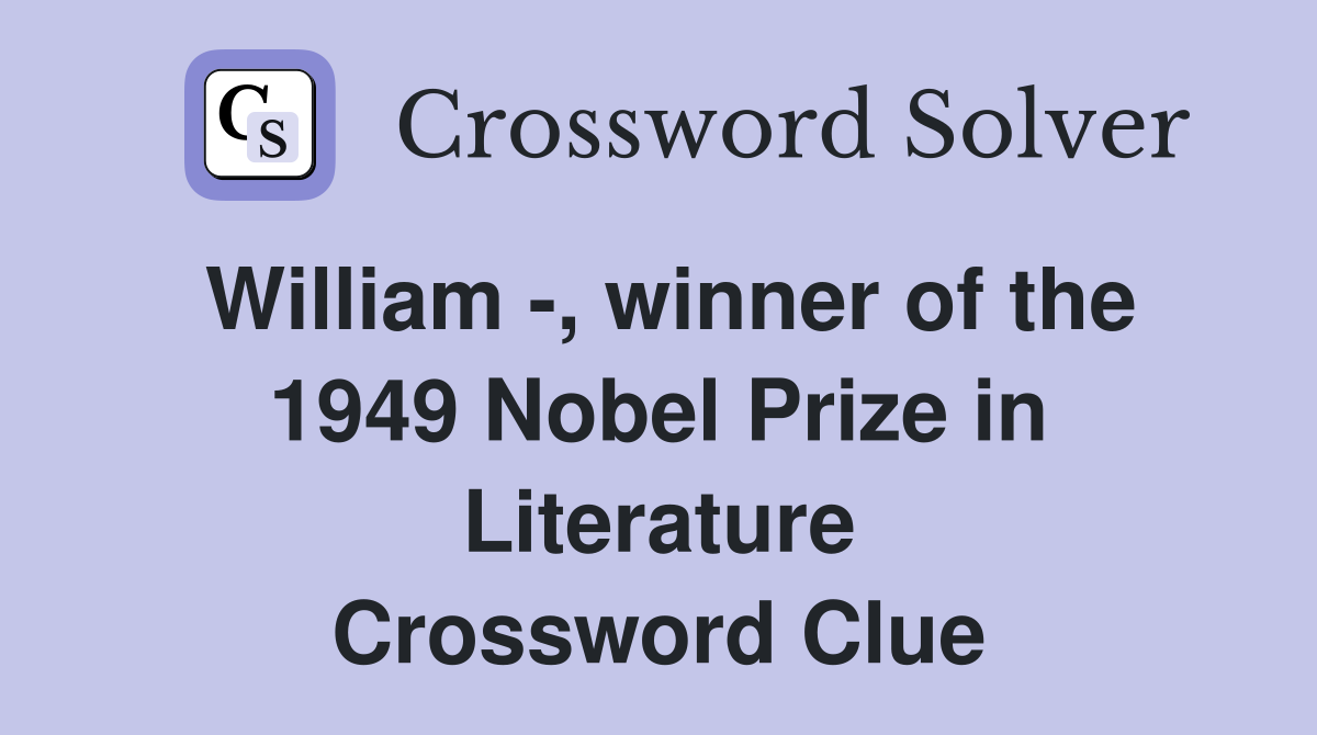 William -, winner of the 1949 Nobel Prize in Literature Crossword Clue
