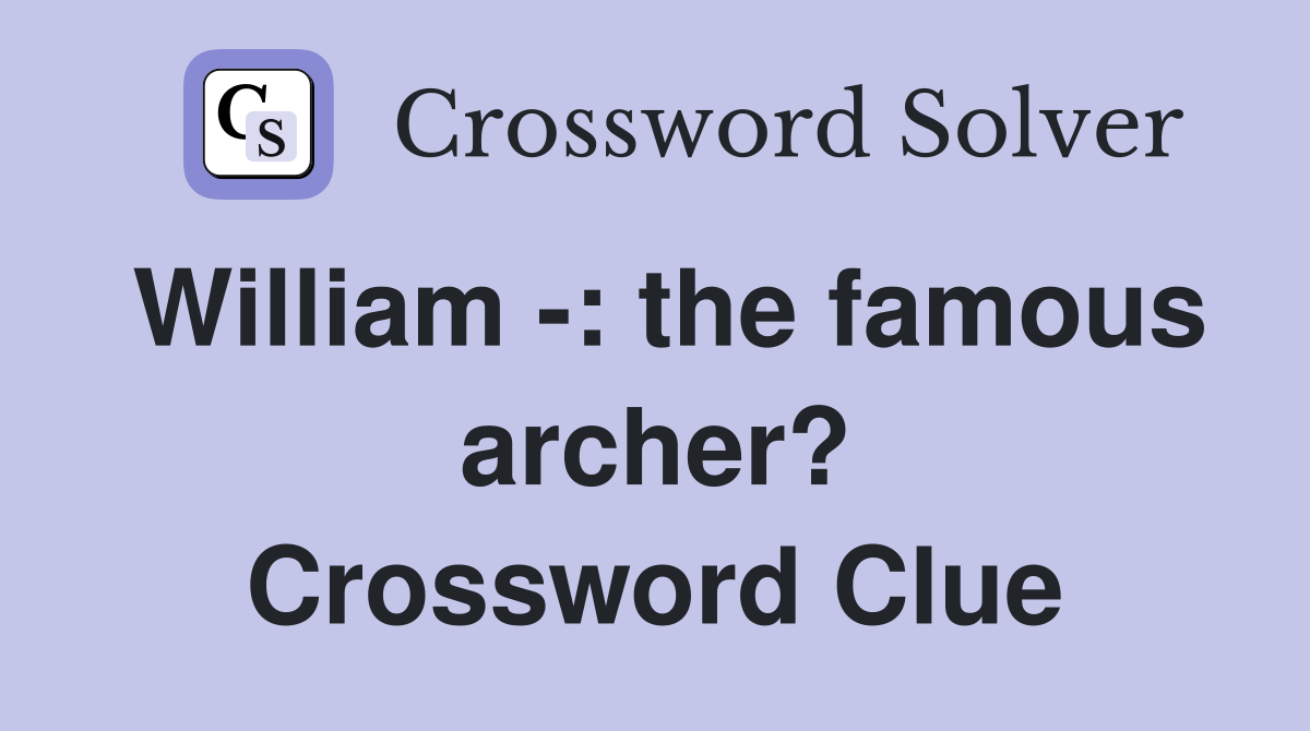 William -: the famous archer? Crossword Clue