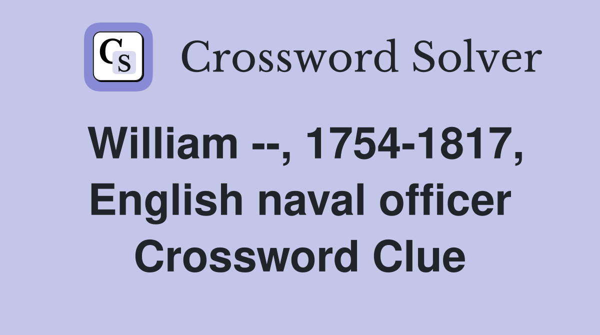 William --, 1754-1817, English naval officer Crossword Clue