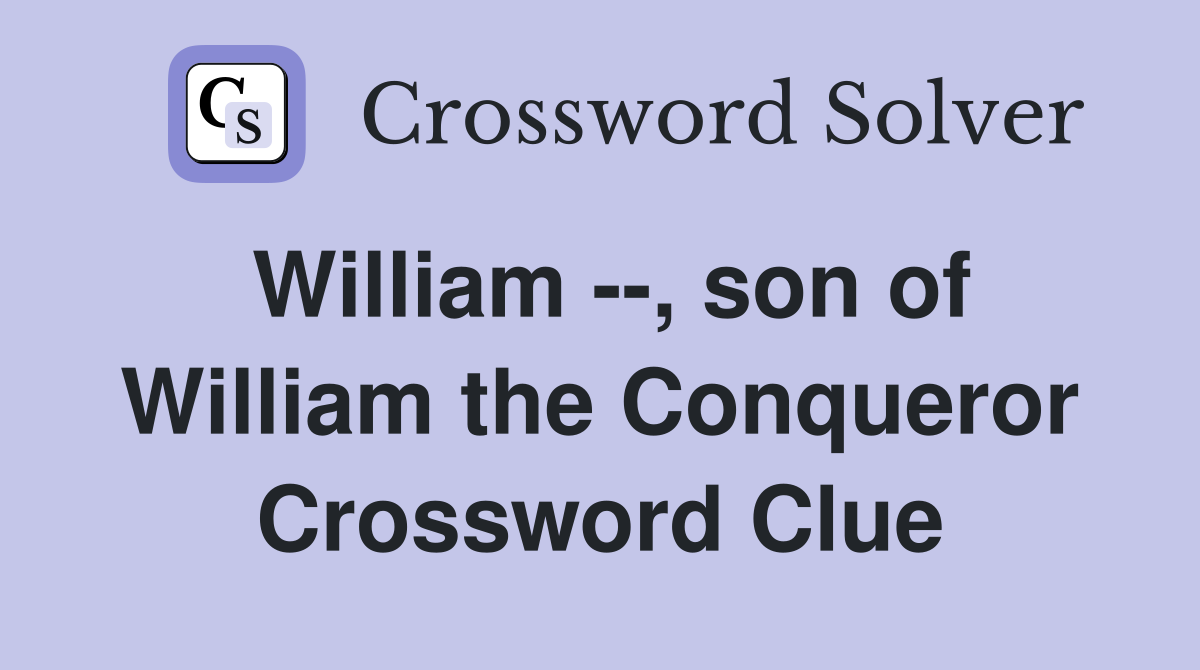 William --, son of William the Conqueror Crossword Clue