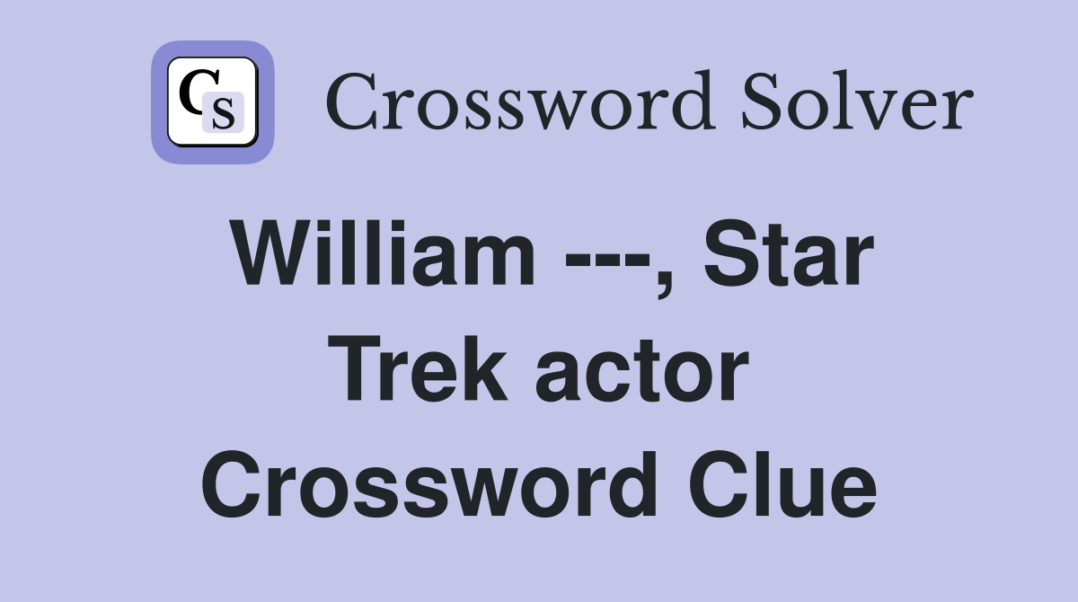 William ---, Star Trek actor Crossword Clue