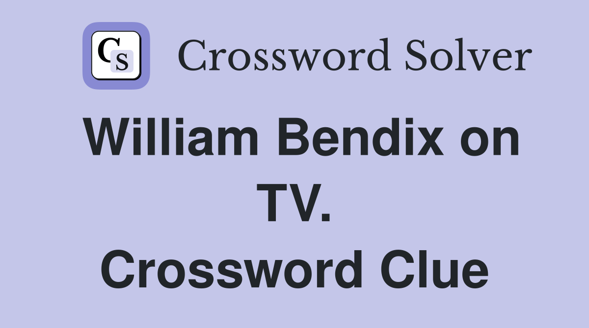 William Bendix on TV. Crossword Clue
