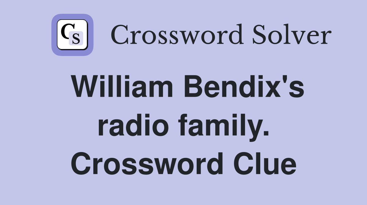 William Bendix's radio family. Crossword Clue