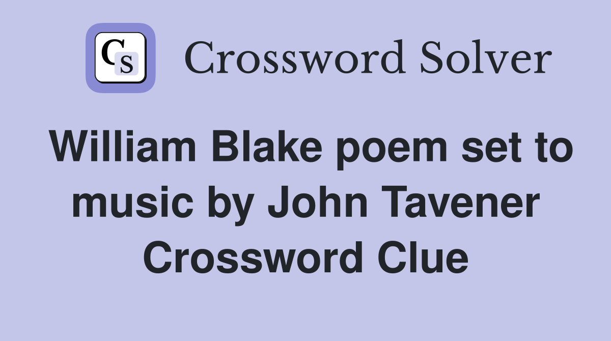 William Blake poem set to music by John Tavener Crossword Clue