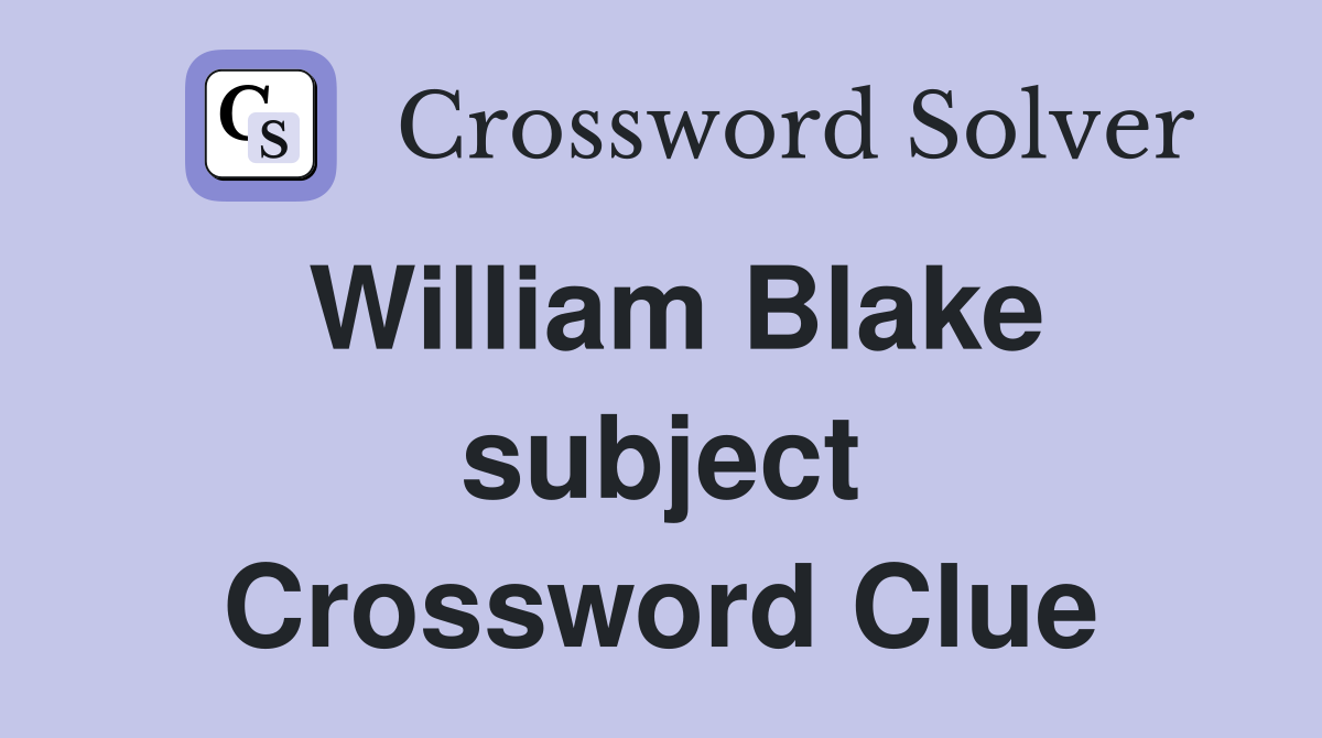 William Blake subject Crossword Clue