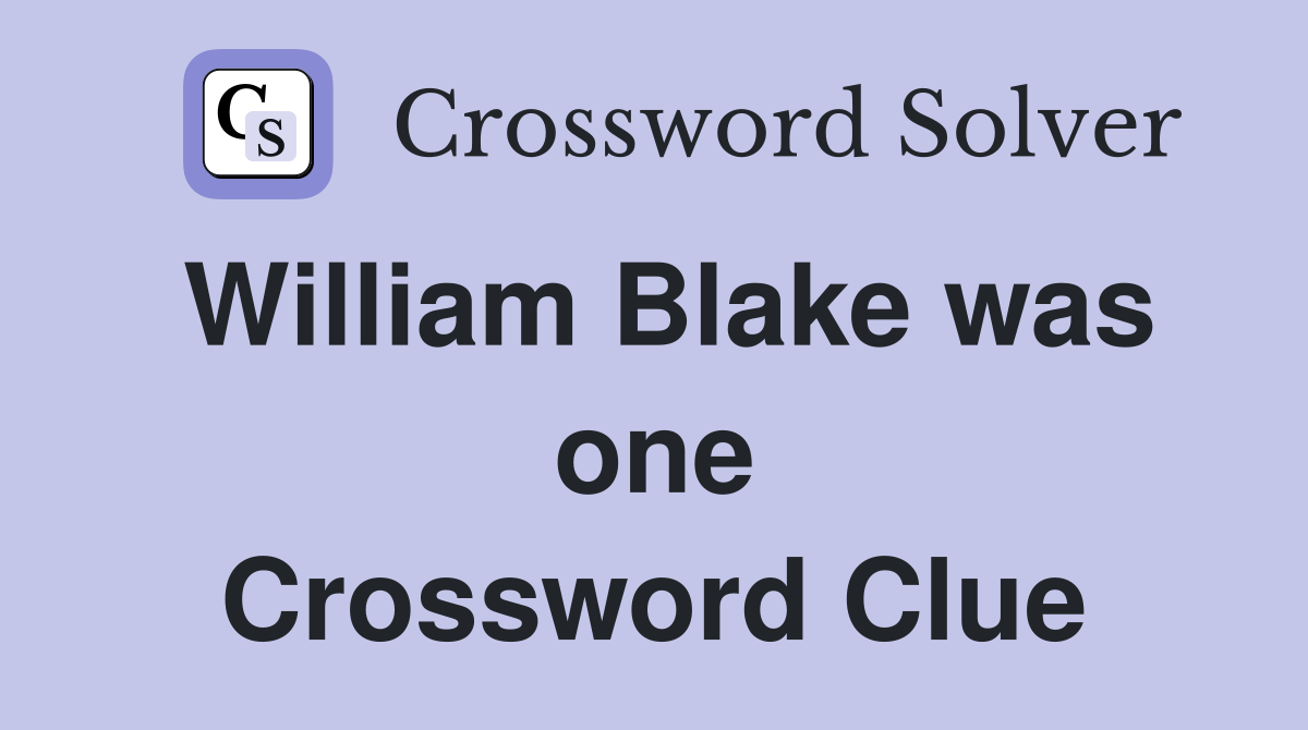 William Blake was one Crossword Clue