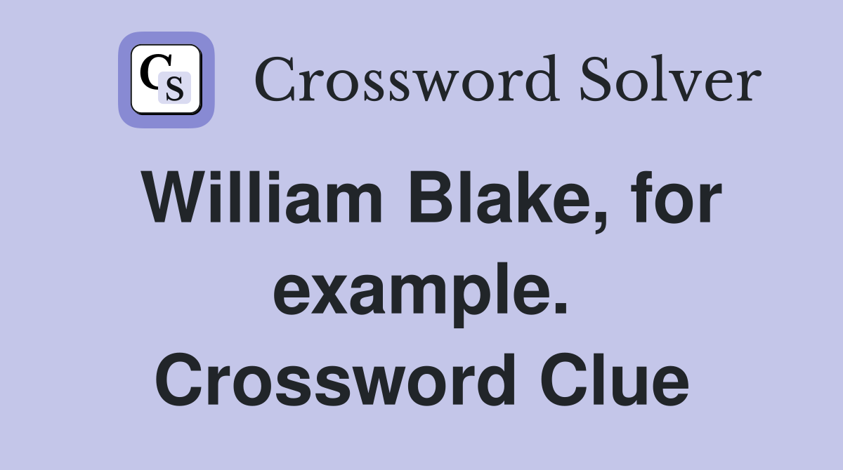 William Blake, for example. Crossword Clue