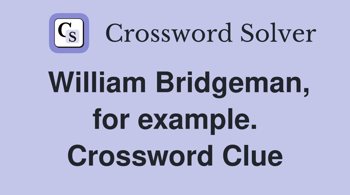 William Bridgeman, for example. Crossword Clue