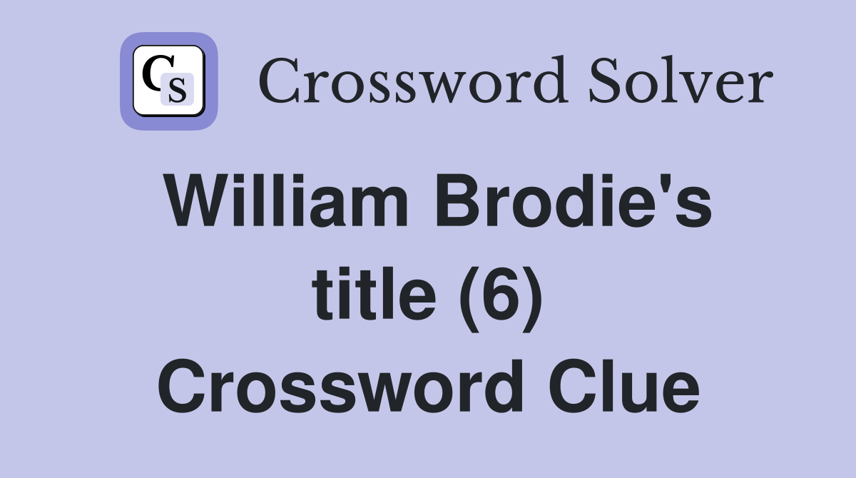 William Brodie's title (6) Crossword Clue