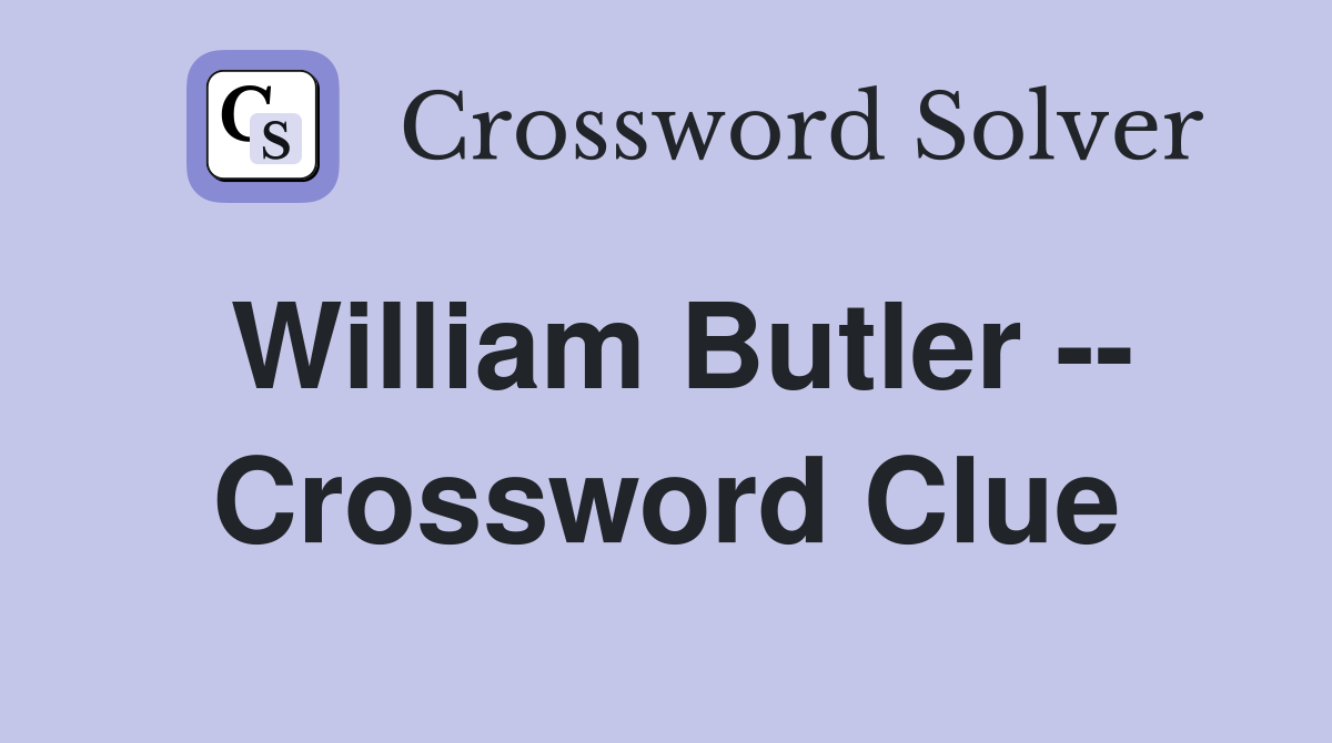 William Butler -- Crossword Clue