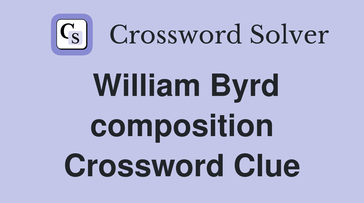 William Byrd composition Crossword Clue